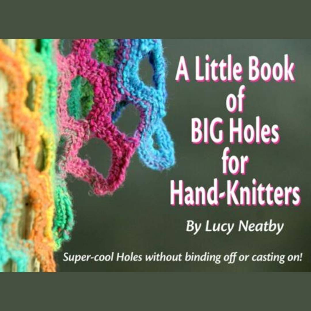 Ebook "A Little Book of BIG Holes for Hand-Knitters" by Lucy Neatby